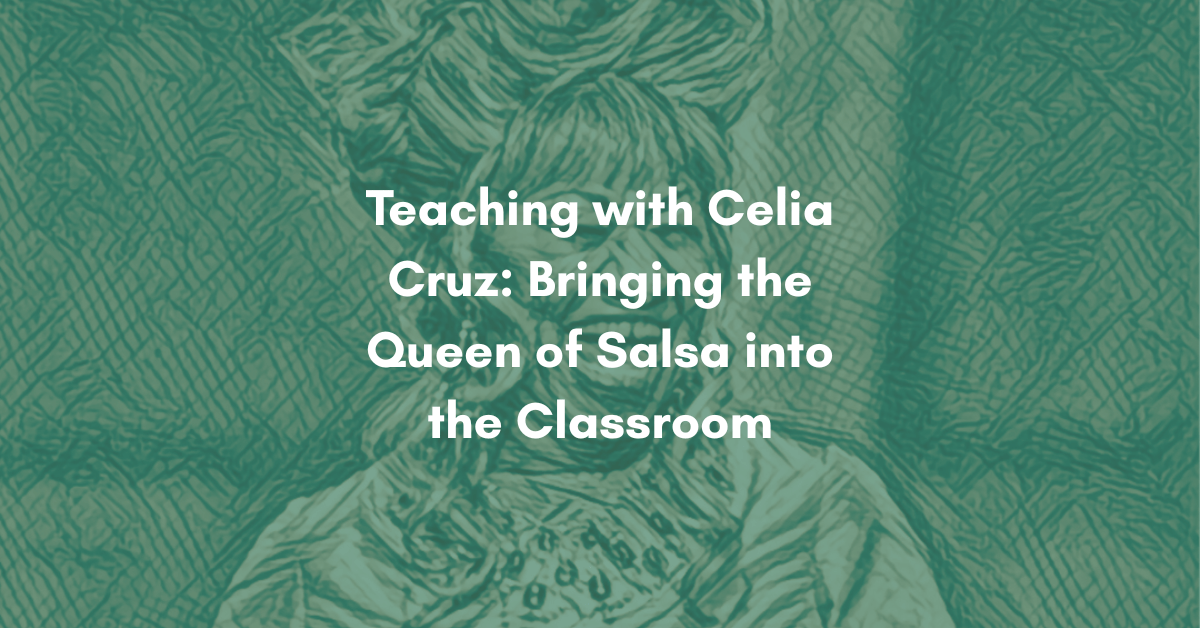 Teaching with Celia Cruz