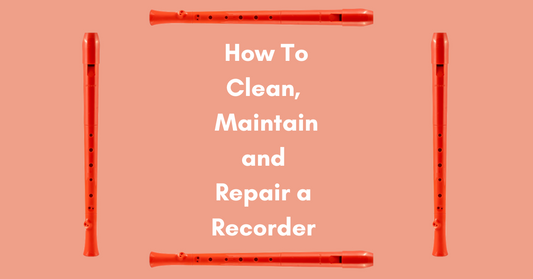How To Clean, Maintain and Repair a Recorder