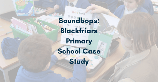 Soundbops: Blackfriars Primary School Case Study