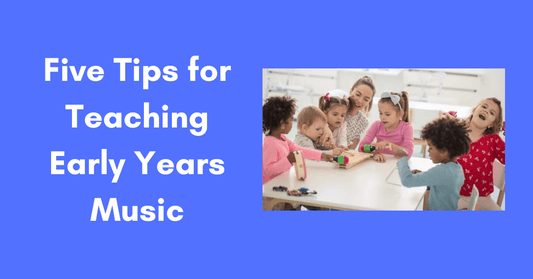 Five Tips for Teaching Early Years Music
