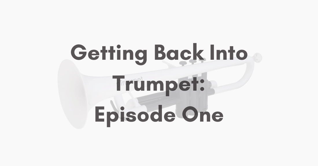 Getting Back Into Trumpet: Episode One