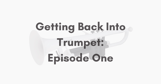 Getting Back Into Trumpet: Episode One
