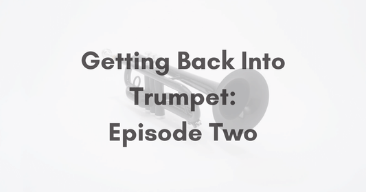 Getting Back Into Trumpet: Episode Two