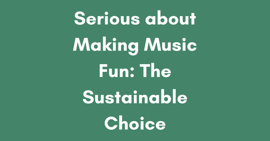 Serious about Making Music Fun: The Sustainable Choice