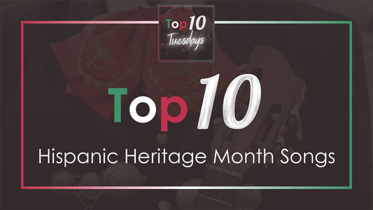 Top Ten Hispanic Heritage Month Songs